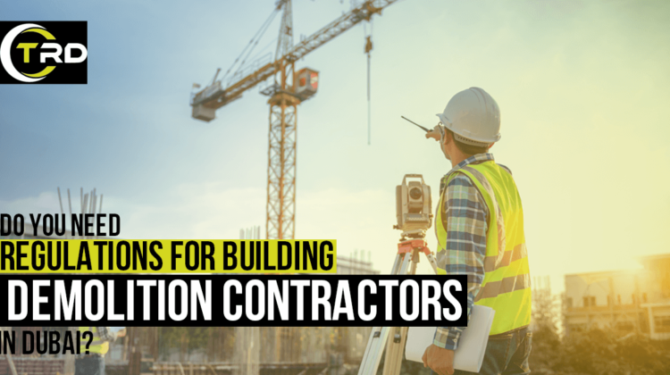 Do you need regulations for building demolition contractors in Dubai